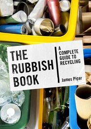 The Rubbish Book: A Complete Guide to Recycling