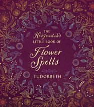 The Hedgewitch's Little Book of Flower Spells