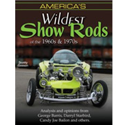 America's Wildest Show Rods of the 1960's and 1970s