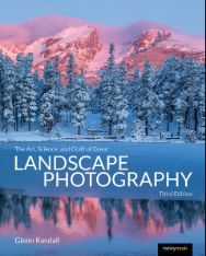 The Art, Science, and Craft of Great Landscape Photography, Third Edition