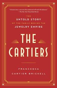 The Cartiers: The Untold Story of the Family Behind the Jewelry Empire