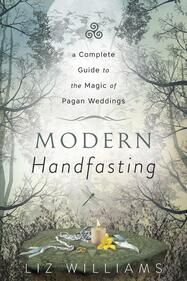 Modern Handfasting: A Complete Guide to the Magic of Pagan Weddings