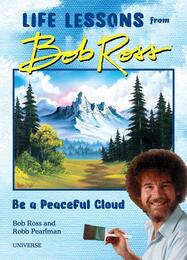 'Be a Peaceful Cloud' and Other Life Lessons from Bob Ross