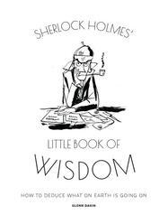Sherlock Holmes' Little Book Of Wisdom: How to Deduce What On Earth Is Going On