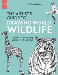 Artist's Guide to Drawing World Wildlife: Essential Step-by-Step Lessons for Beginners
