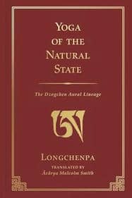 Yoga of the Natural State: The Dzogchen Aural Lineage Yoga of the Natural State: The Dzogchen Aural Lineage