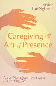 Caregiving and the Art of Presence Caregiving and the Art of Presence