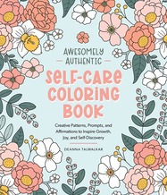 Awesomely Authentic Self-Care Coloring Book: Creative Patterns, Prompts, and Affirmations to Inspire Growth, Joy, and Self-Discovery