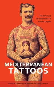 Mediterranean Tattoos: The History of Tattooing Since Its Earliest Origins