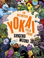 The Definitive Yokai Field Guide The Definitive Yokai Field Guide