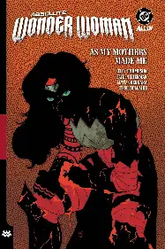 Absolute Wonder Woman Vol. 2: As My Mothers Made Me Absolute Wonder Woman Vol. 2: As My Mothers Made Me