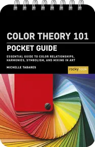Color Theory 101: Pocket Guide Color Theory 101: Pocket Guide