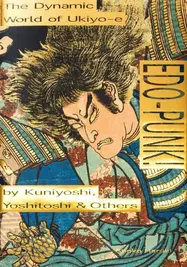 Edo-Punk!: The Dynamic World of Ukiyo-e by Kuniyoshi, Yoshitoshi & Others